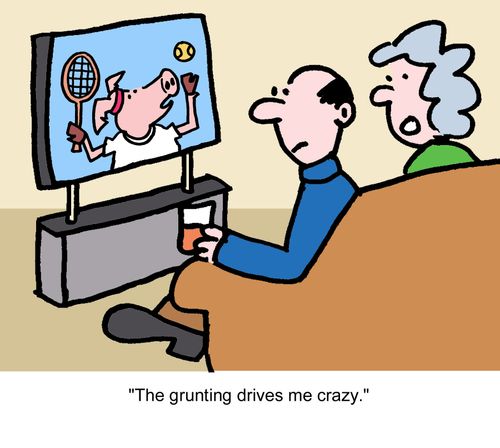 "The grunting drives me crazy."