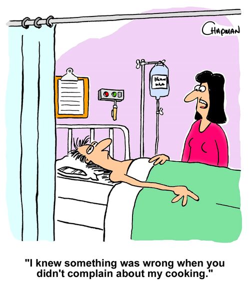 "I knew something was wrong when you didn't complain about my cooking."