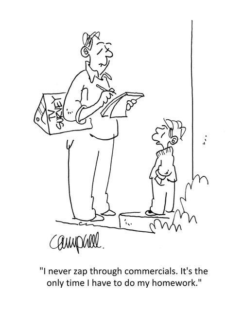 "I never zap through commercials. It's the only time I have to do my homework."