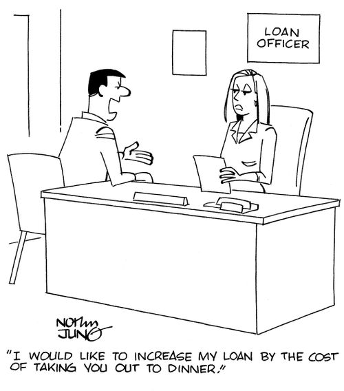 "I would like to increase my loan by the cost of taking you out to dinner."