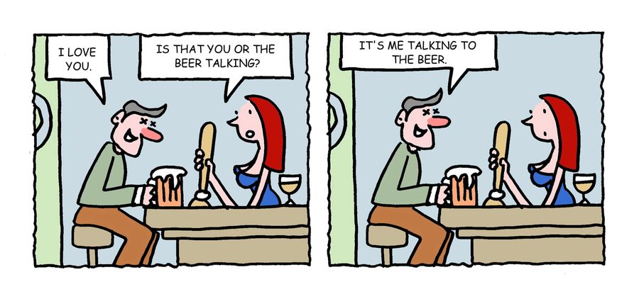 "Is that you or the beer talking?"
