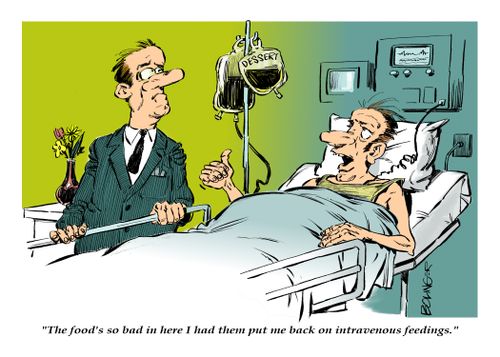 "The food's so bad in here I had them put me back on the intravenous feedings."