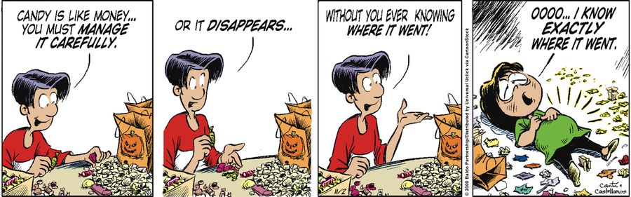 "Candy is like money...you must manage it carefully...or it disappears...without you ever knowing where it went!"