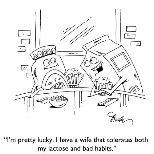 "I'm pretty lucky. I have a wife that tolerates both my lactose and bad habits."