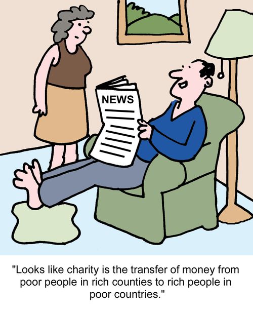"Looks like charity is the transfer of money from poor people in rich counties to rich people in poor countries."