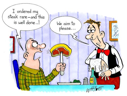 "I ordered my steak rare - and this is well done...!"