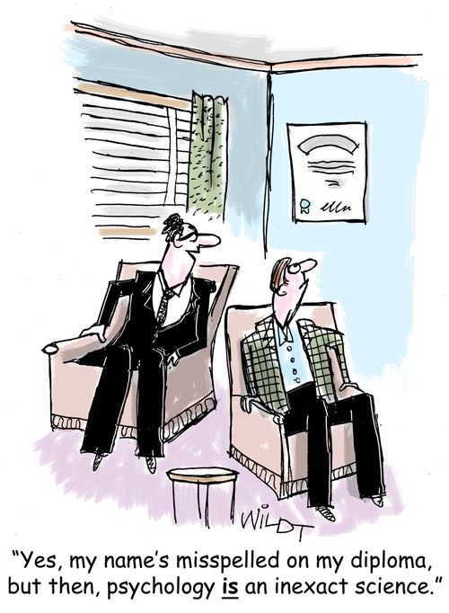 "Yes, my name's misspelled on my diploma, but then, psychology is an inexact science."
