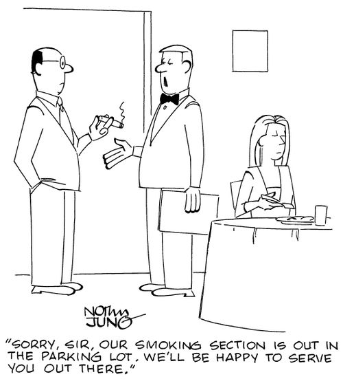 "Sorry, sir, our smoking section is out in the parking lot. We'll be happy to serve you out there."