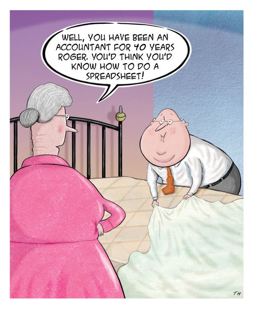 "Well, you have been an accountant for 40 years Roger. You'd think you'd know how to do a spreadsheet!"