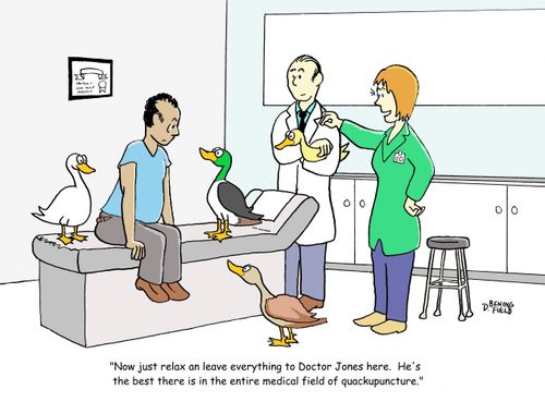 "Now just relax and leave everything to Doctor Jones here.  He's the best there is in the entire medical field of quackupuncture."