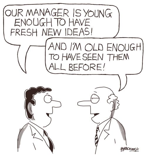 "Our manager is young enough to have fresh new ideas!"