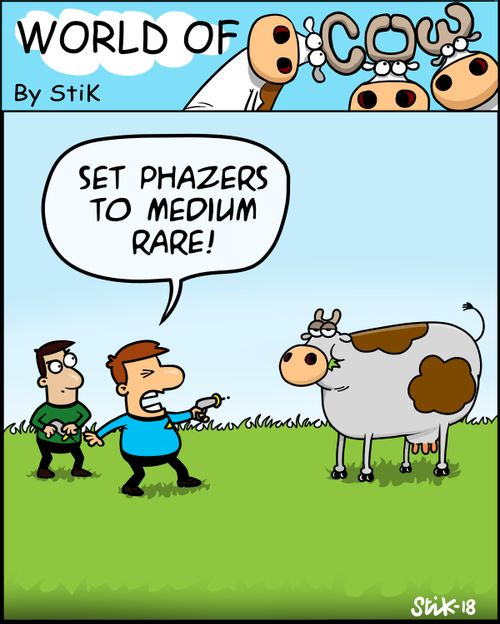 "Set phazers to medium rare!"