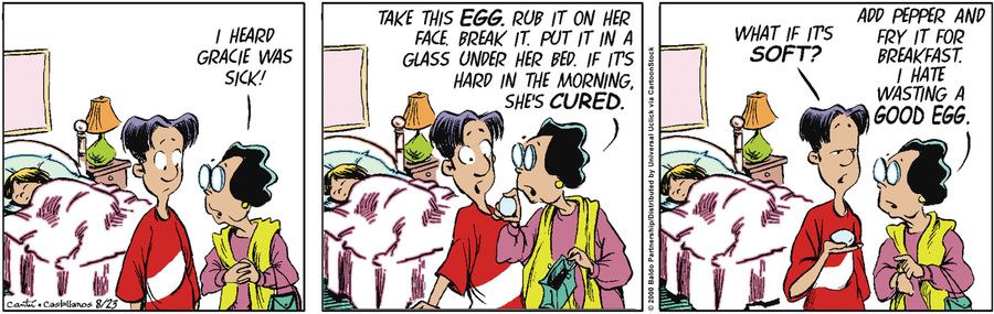 "I heard Gracie was sick! Take this egg. Rub it on her face. Break it. Put it in a glass under her bed. If it's hard in the morning, she's cured."