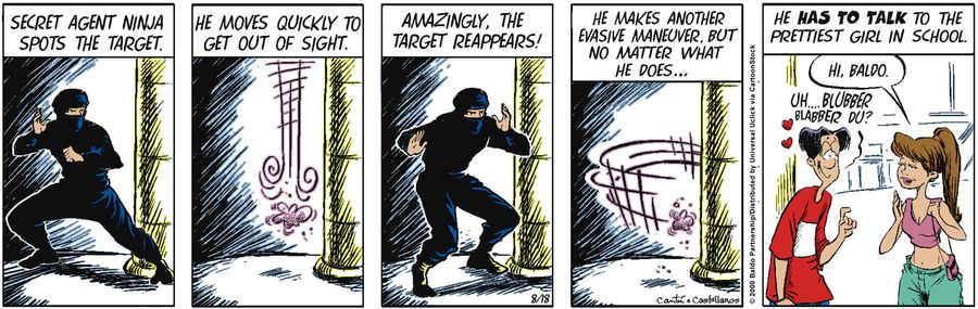 Secret agent ninja spots the target. He moves quickly to get out of sight. Amazingly, the target reappears! He makes another evasive maneuver, but no matter what he does...he has to talk to the prettiest girl in school."