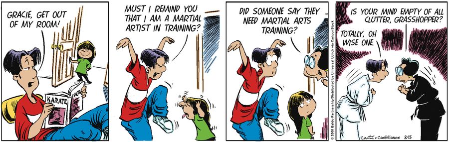 "Gracie, get out of my room! Must I remind you that I am a martial artist in training?"