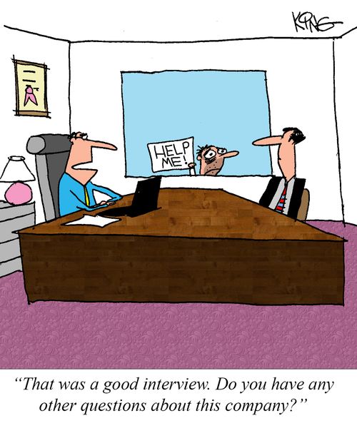 "That was a good interview. Do you have any other questions about this company?"
