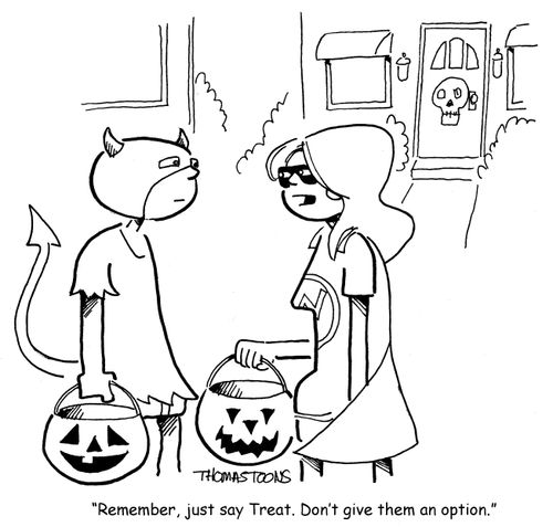 "Remember, just say treat. Don't give them an option."