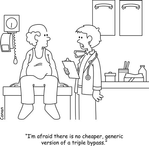 "I'm afraid there is no cheaper, generic version of a triple bypass."