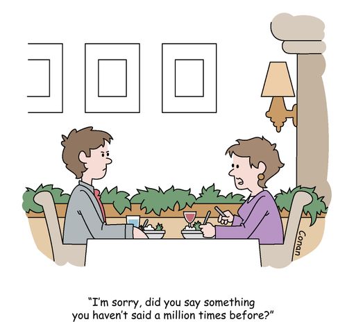 "I'm sorry, did you say something you haven't said a million times before?"