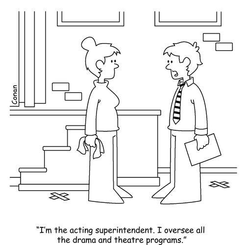 "I'm the acting superintendent. I oversee all the drama and theatre programs."