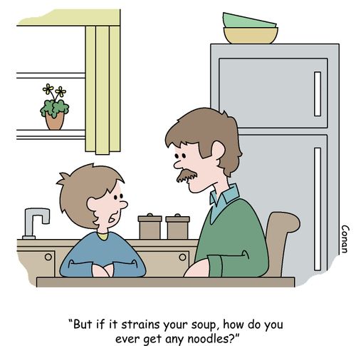 "But if it strains your soup, how do you ever get any noodles?"