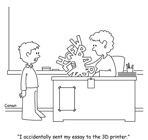"I accidentally sent my essay to the 3D printer."