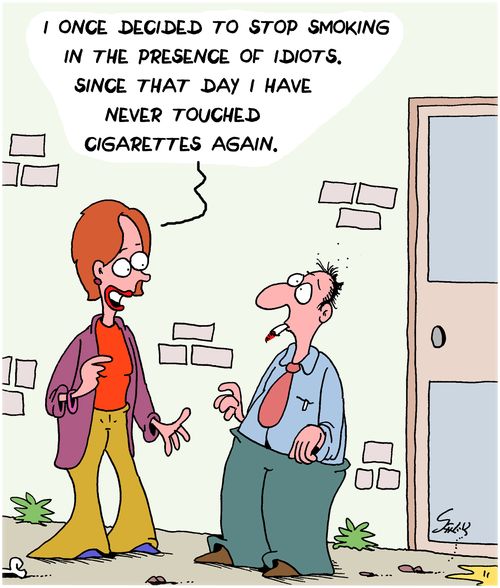 "I once decided to stop smoking in the presence of idiots. Since that day I have never touched cigarettes again."