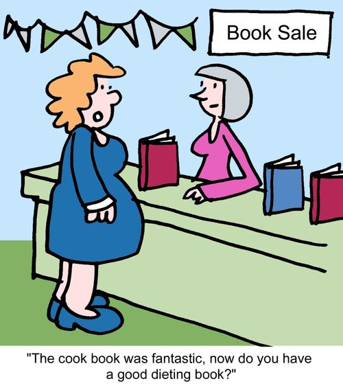 "The cook book was fantastic, now do you have a good dieting book?"