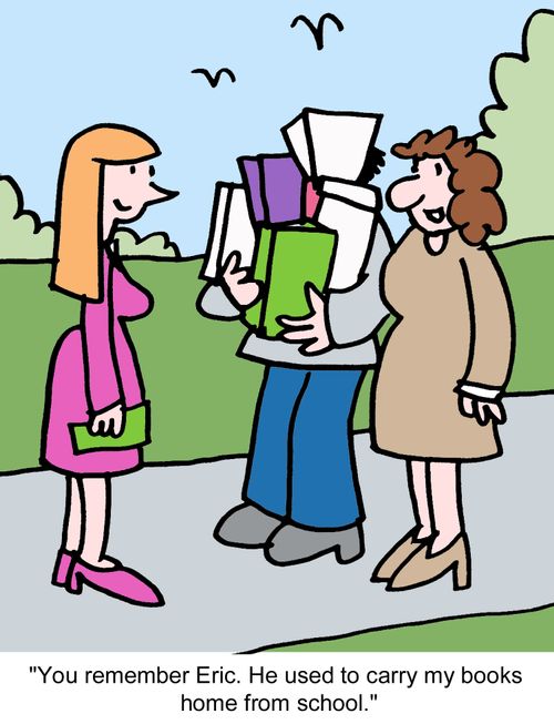 "You remember Eric. He used to carry my books home from school."