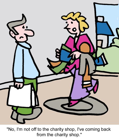 "No, I'm not off to the charity shop, I've coming back from the charity shop."