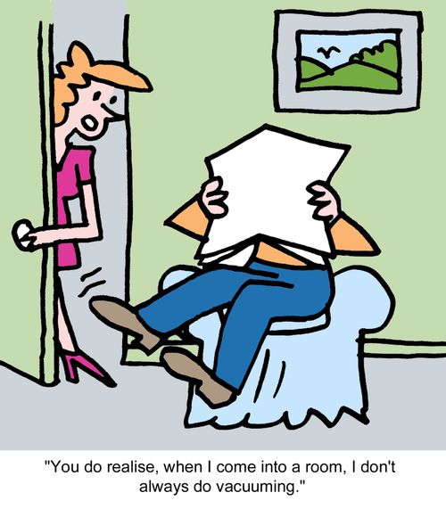 "You do realise, when I come into a room, I don't always do vacuuming."