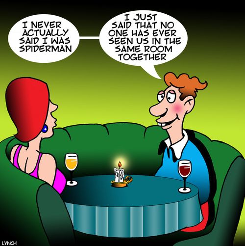 "I never actually said I was spiderman...I just said that no one has ever seen us in the same room together."