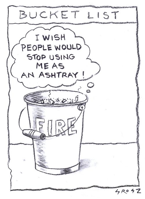 Bucket List: I wish people would stop using me as an ashtray!