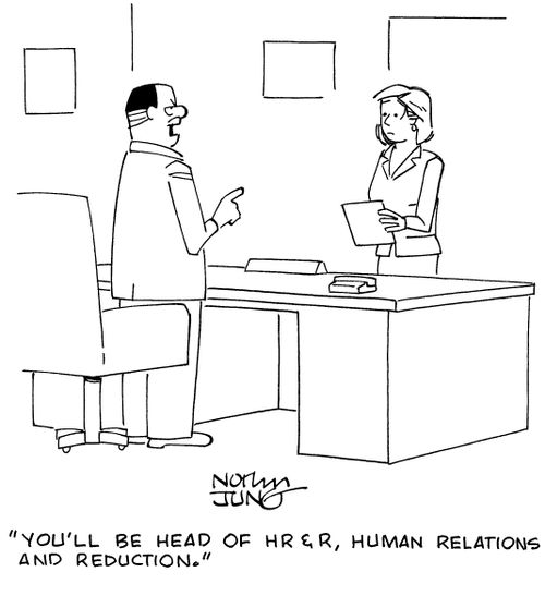 "You'll be head of HR & R, Human Relations and Reductions."