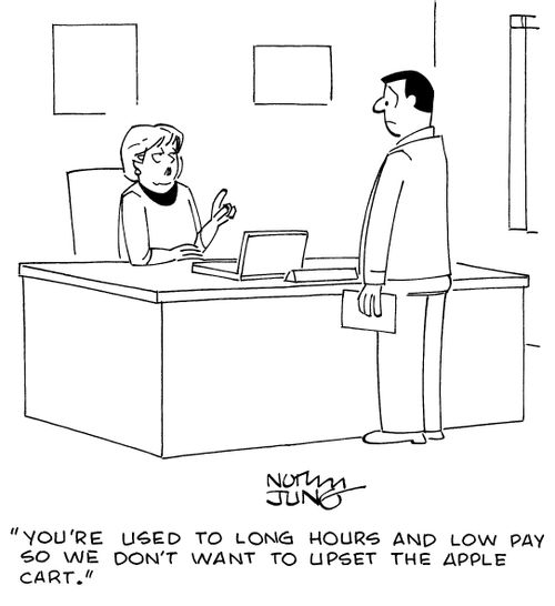 "You're used to long hours and low pay so we don't want to upset the apple cart."