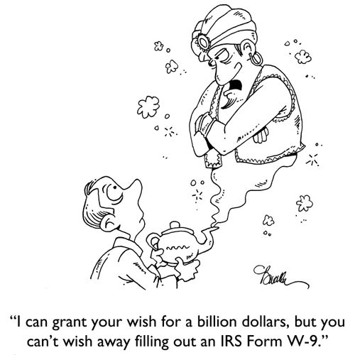 "I can grant your wish for a billion dollars, but you can't wish away filling out an IRS Form W-9."