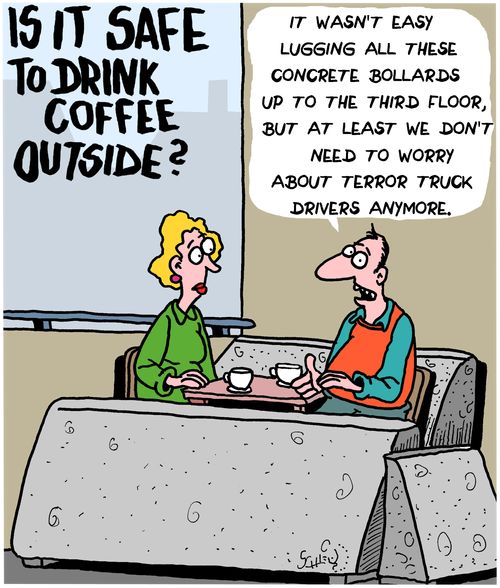 "It wasn't easy lugging all these concrete bollards up to the third floor, but at least we don't need to worry about terror truck drivers anymore."