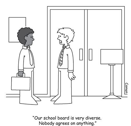 "Our school board is very diverse. Nobody agrees on anything."