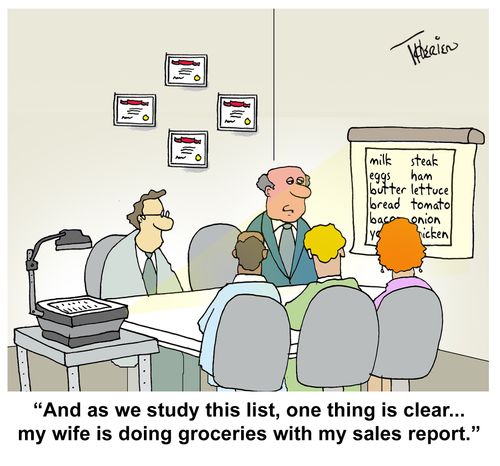 "And as we study this list, one thing is clear... my wife is doing groceries with my sales report."