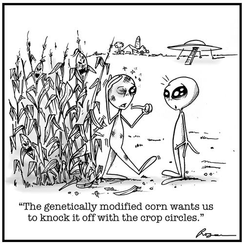 "The genetically modified corn wants us to knock it off with the crop circles."