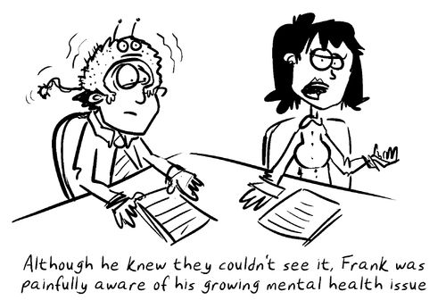 Although he knew they couldn't see it, Frank was painfully aware of his growing mental health issue.