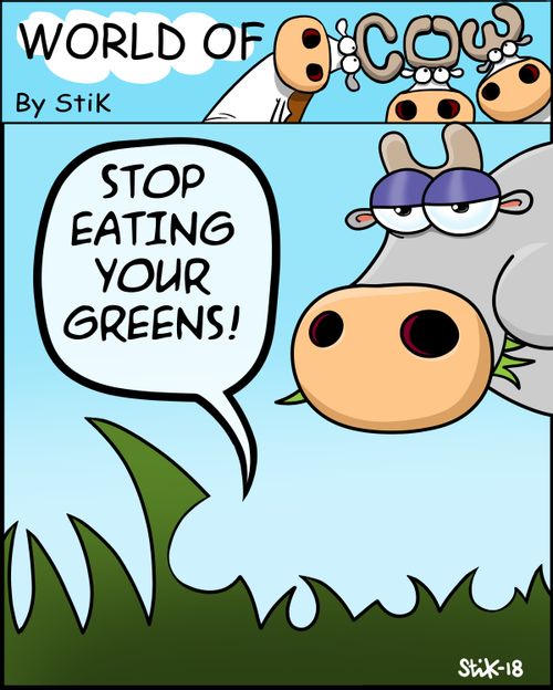 "Stop eating you greens!"