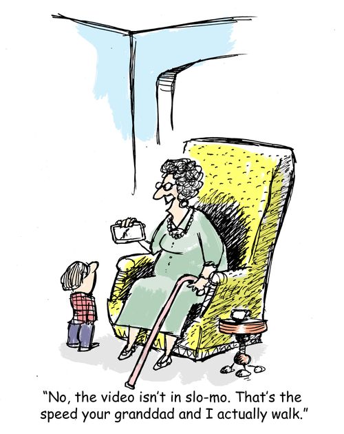 "No, the video isn't in slo-mo. That's the speed your granddad and I actually walk."