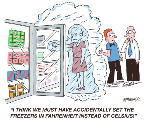 "I think we must have accidentally set the freezers in Fahrenheit instead of Celsius." 