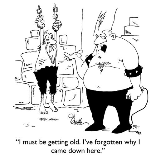"I must be getting old. I've forgotten why I came down here."