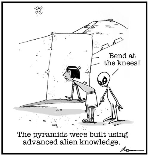 The pyramids were built using advanced alien knowledge.