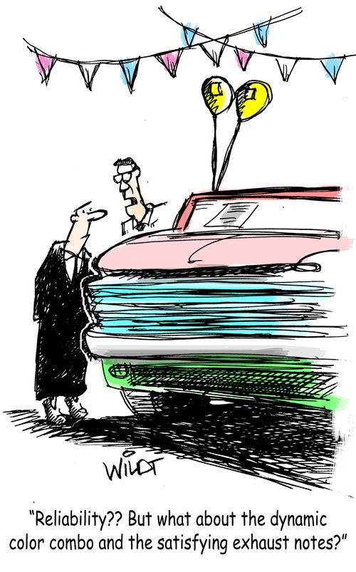 "Reliability?? But what about the dunamic color combo and the satisfying exhaust notes?"
