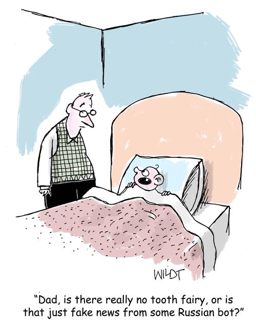 "Dad, is there really no tooth fairy, or is that just fake news from some Russian bot?"