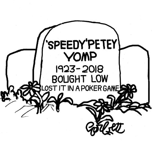 'Speedy' Petey Yomp, 1923 - 2018, Bought low, lost it in a poker game.