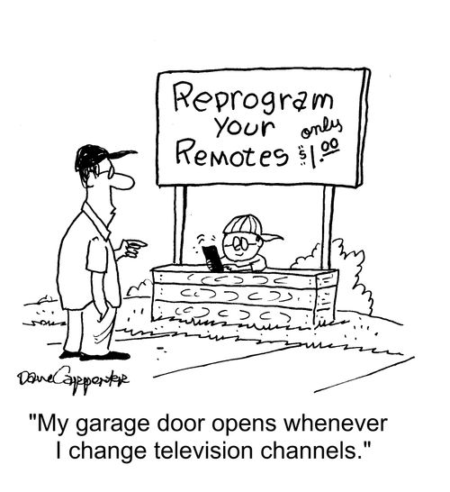 "My garage door opens whenever I change television channels."